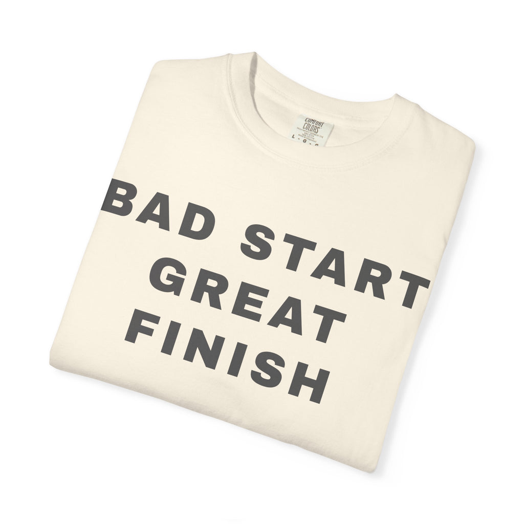 Bad Start Great Finish T-Shirt — "Built Under Pressure" Motivational Tee