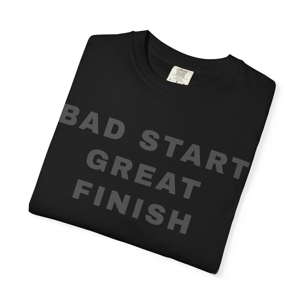 Bad Start Great Finish T-Shirt — "Built Under Pressure" Motivational Tee