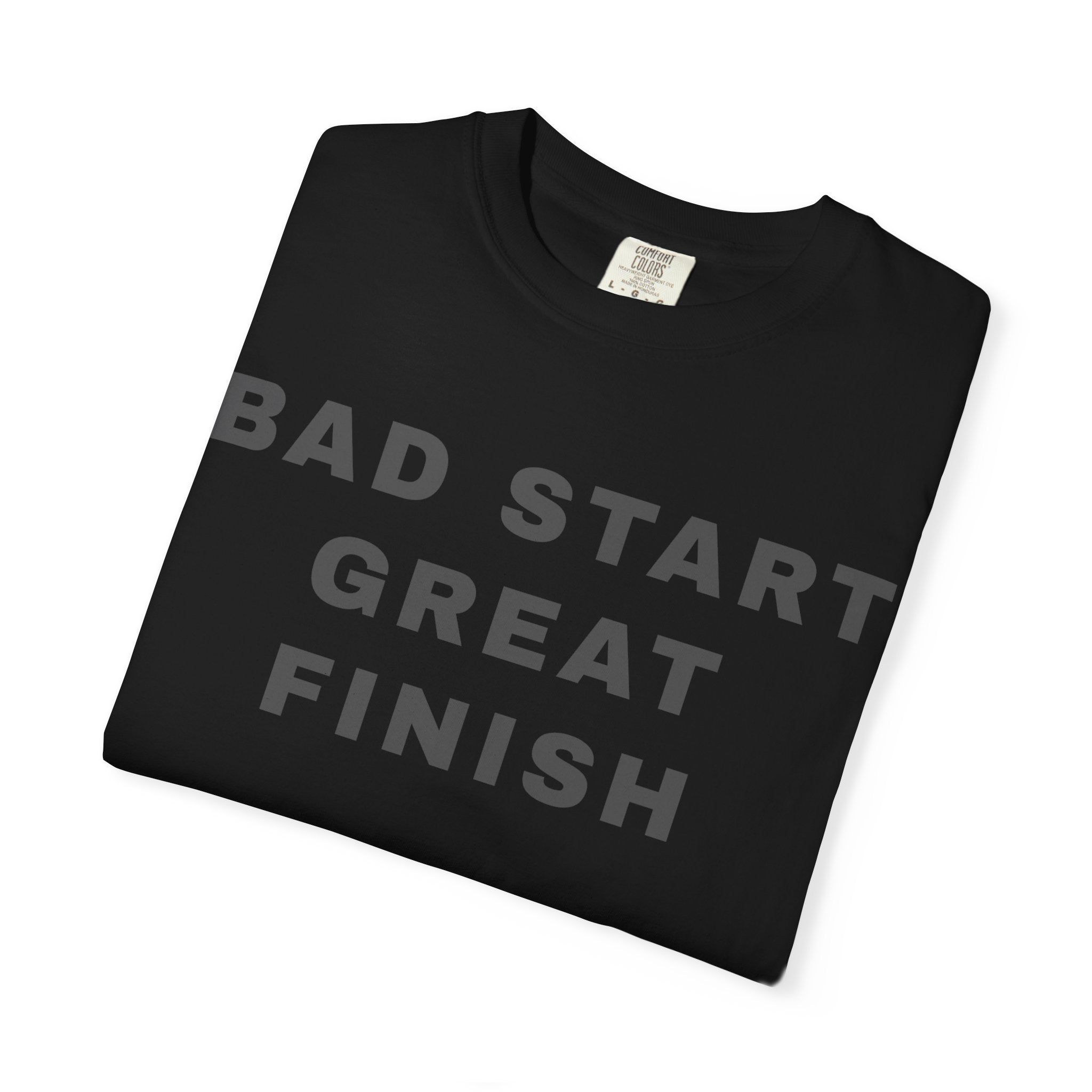 Bad Start Great Finish T-Shirt — "Built Under Pressure" Motivational Tee