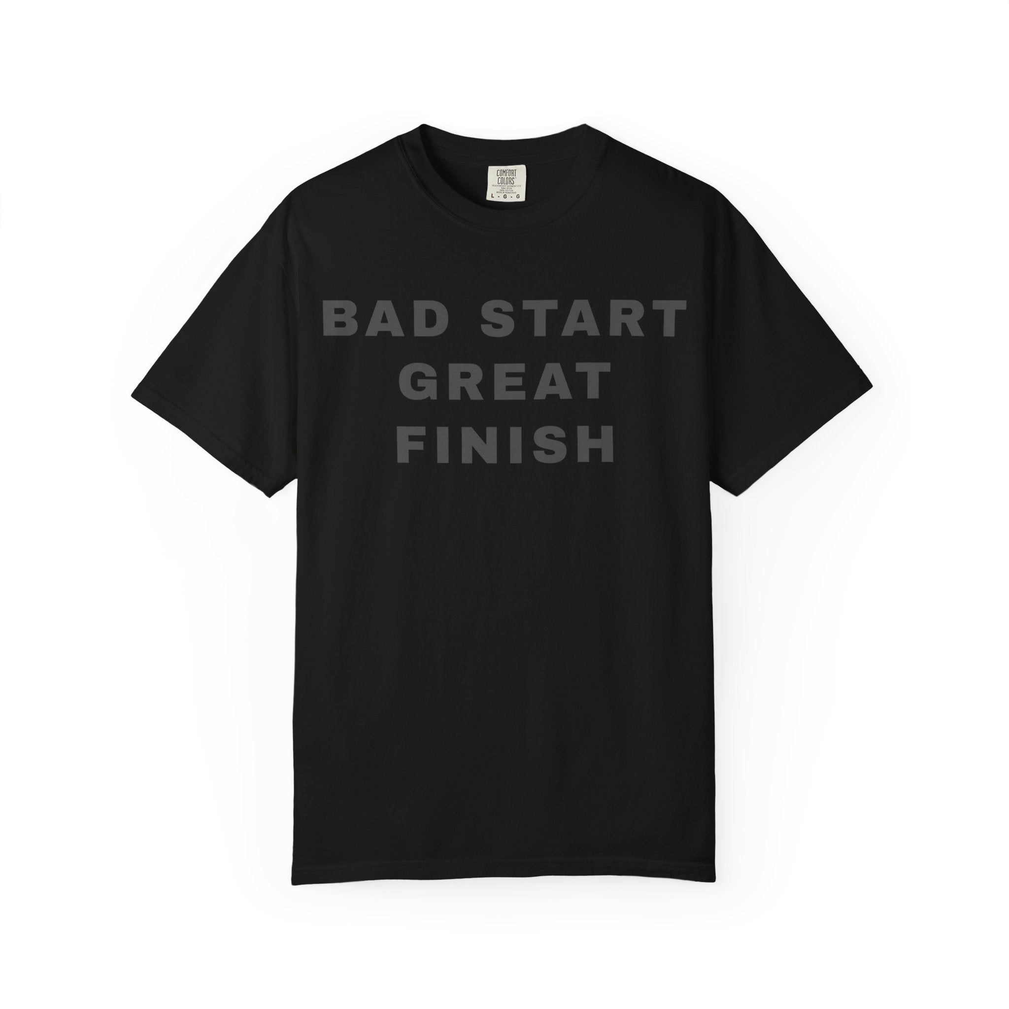Bad Start Great Finish T-Shirt — "Built Under Pressure" Motivational Tee