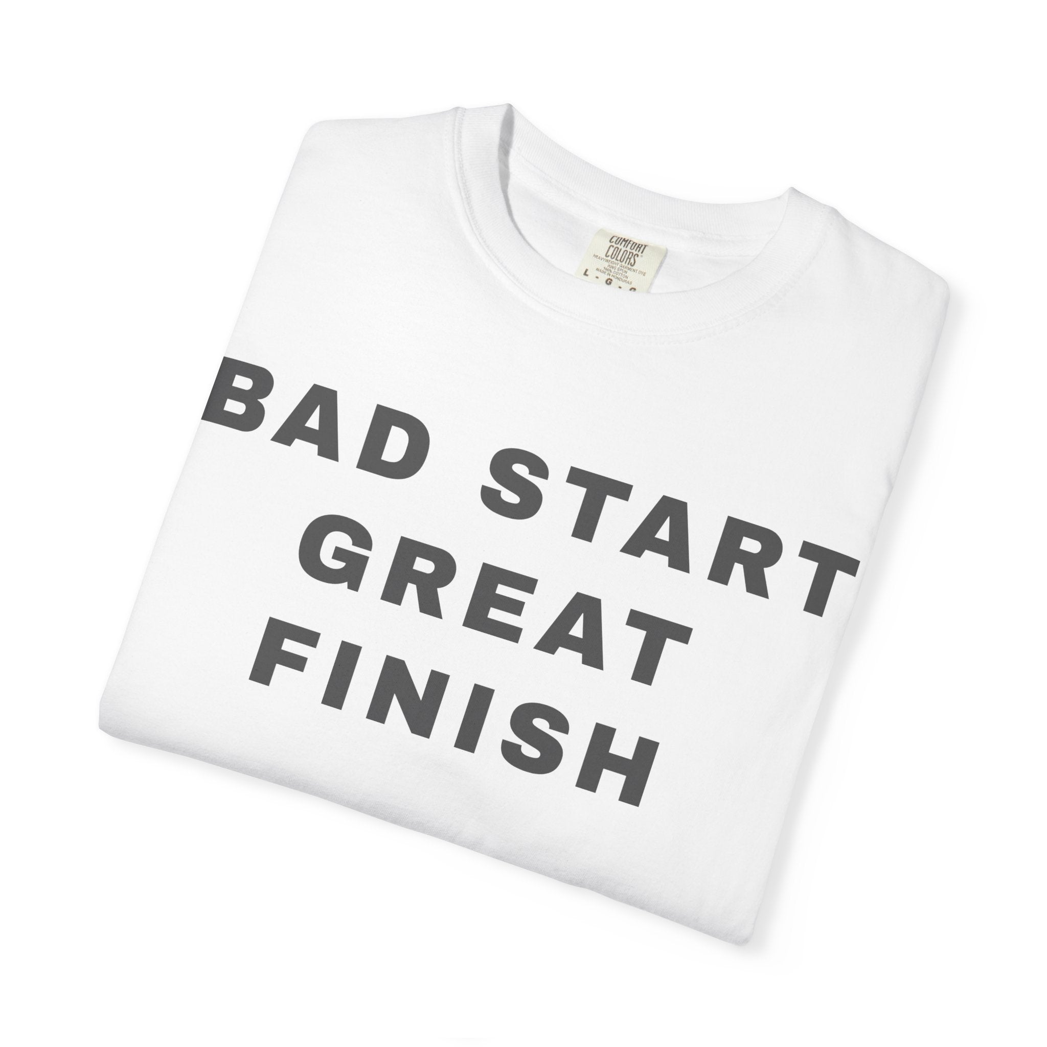 Bad Start Great Finish T-Shirt — "Built Under Pressure" Motivational Tee